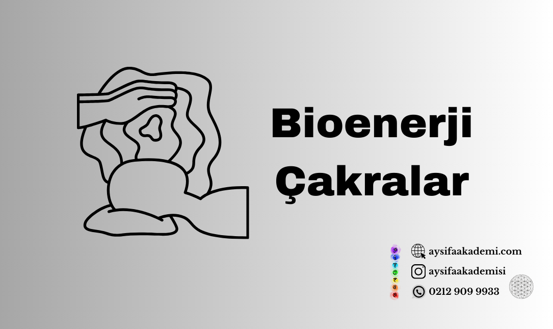 Bioenerji ve Çakralar: Yaşam Enerjisinin Dansı